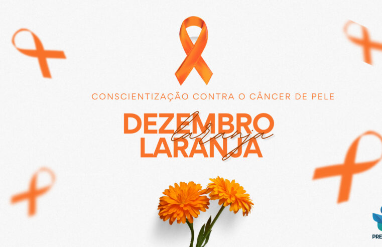 PROTEJA-SE! PREVINA-SE! | Prefeitura de Montes Claros realiza a Campanha Dezembro Laranja para prevenção do câncer de pele, de 3 a 5 de dezembro